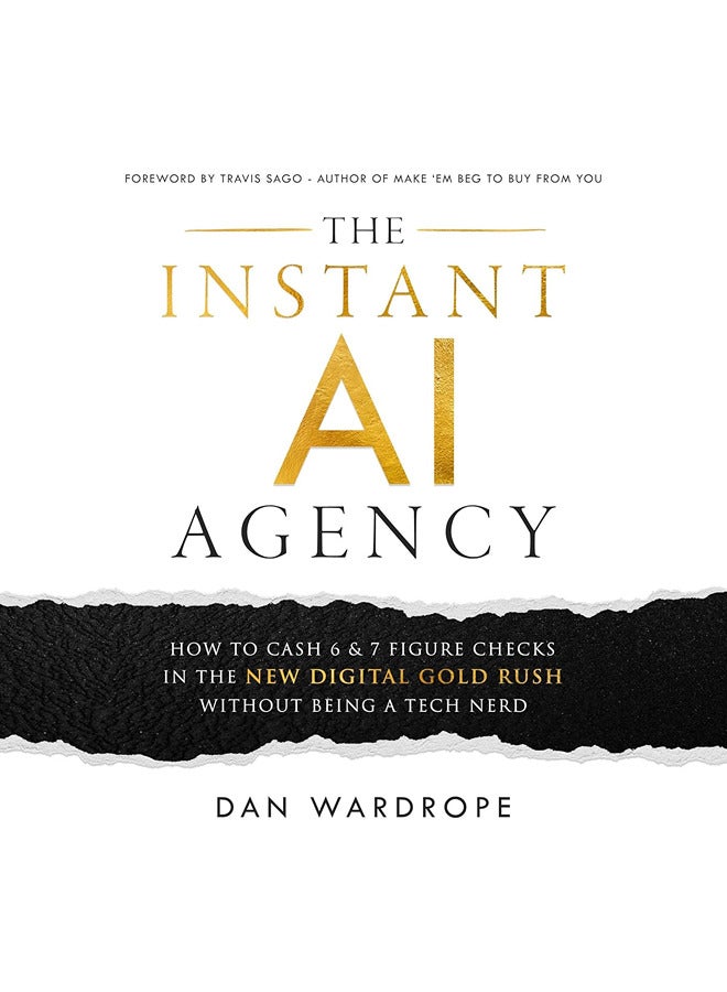 The Instant Ai Agency How To Cash 6 And 7 Figure Checks In The New Digital Gold Rush Without Being A